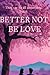 BETTER NOT BE LOVE by Parvathi Saji R.
