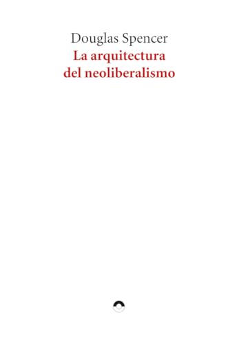 La arquitectura del neoliberalismo (Paperback)