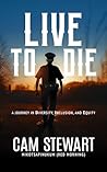 LIVE to DIE by Cam Stewart