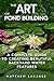 The Art of Pond Building: A...