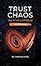 TRUST CHAOS. Tanz mit dem S...