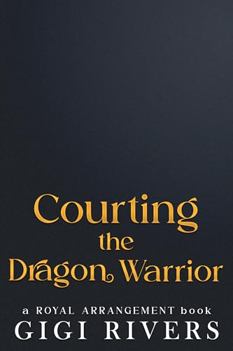 Courting the Dragon Warrior (A Royal Arrangement Book 2)