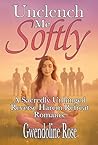 Unclench Me Softly by Gwendoline Rose