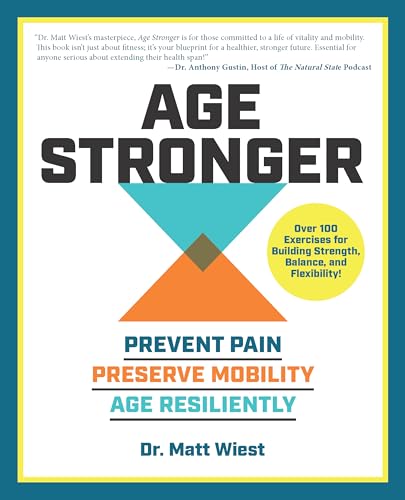 Age Stronger: Prevent Pain. Preserve Mobility. Age Resiliently (Paperback)