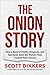 The Onion Story: How a Band of Misfits, Dropouts, and Sad Sacks Built the World's Most Trusted News Source