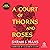 A Court of Thorns and Roses by Sarah J. Maas