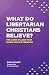 What do Libertarian Christians Believe? by Doug Stuart