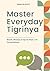 Master Everyday Tigrinya: W...