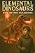 Elemental Dinosaurs: Rise o...