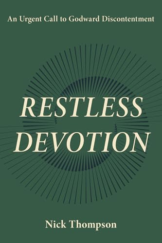 Restless Devotion: An Urgent Call to Godward Discontentment (Kindle Edition)