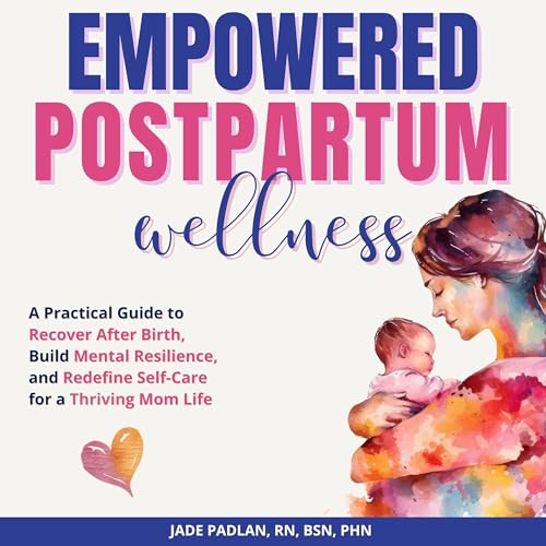 Empowered Postpartum Wellness: A Practical Guide to Recover After Birth, Build Mental Resilience, and Redefine Self-Care for a Thriving Mom Life (Kindle Edition)