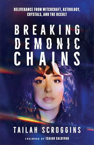 Breaking Demonic Chains: Deliverance from Witchcraft, Astrology, Crystals, and the Occult (Kindle Edition)