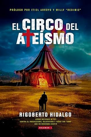 El circo del ateísmo: ¿Cómo defiendo mi fe? Contra el Progresismo, relativismo y todos los "ismo" que no debieron existir (Spanish Edition)