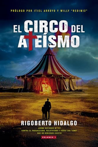 El circo del ateísmo: ¿Cómo defiendo mi fe? Contra el Progresismo, relativismo y todos los "ismo" que no debieron existir (Spanish Edition)