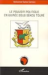 Le pouvoir politique en Guinée sous Sékou Touré (French Edition)