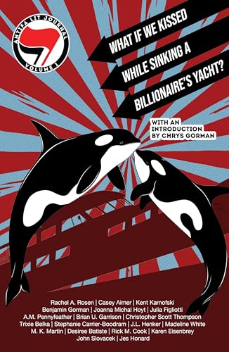 Antifa Lit Journal, Volume 1: What If We Kissed While Sinking a Billionaire's Yacht? (Kindle Edition)