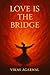 Love Is the Bridge: Tales o...