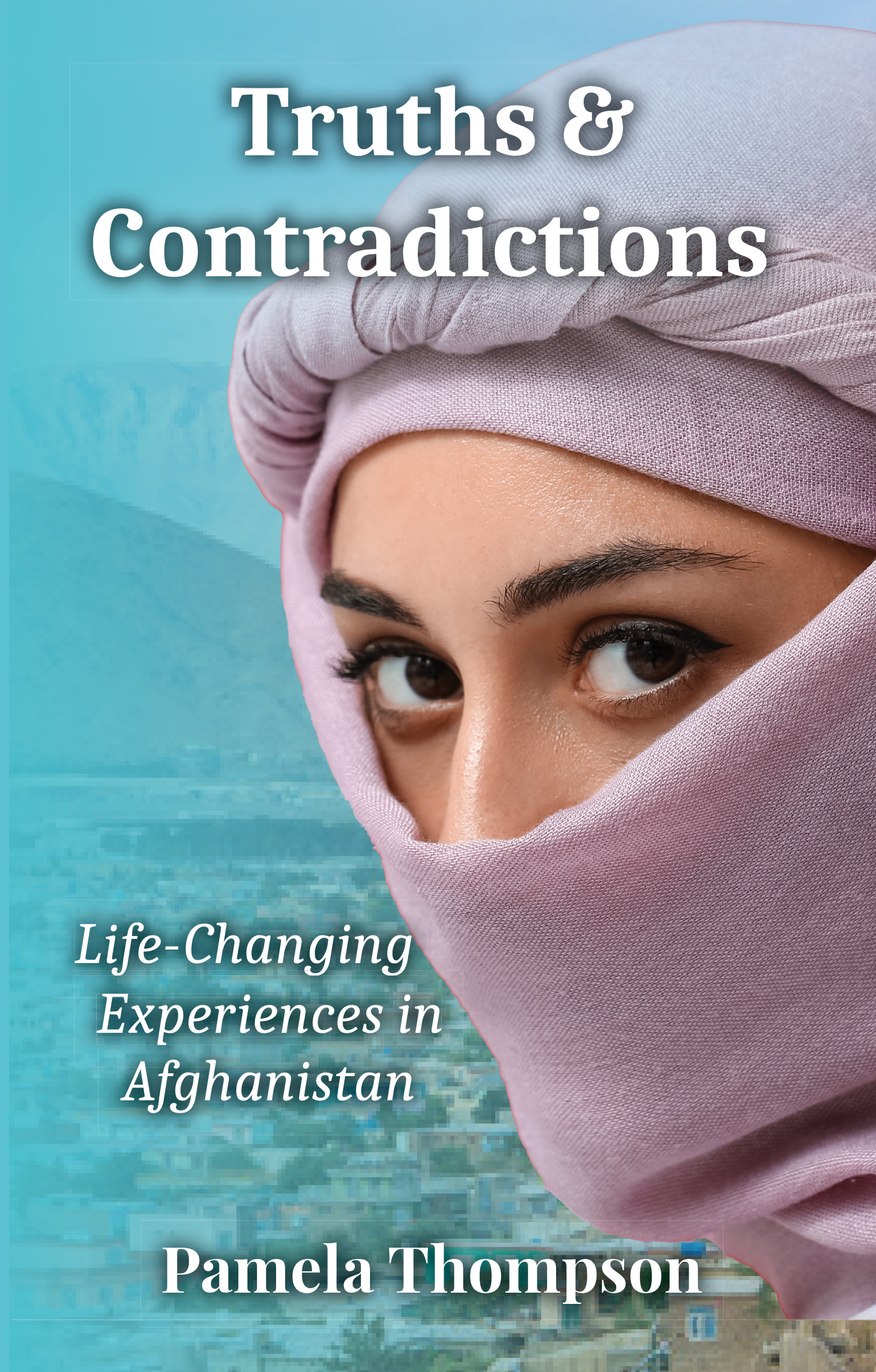 Truths & Contradictions: Life-Changing Experiences in Afghanistan
