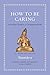 How to Be Caring: An Ancient Guide to a Compassionate Life (Ancient Wisdom for Modern Readers)