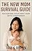 The New Mom Survival Guide:...