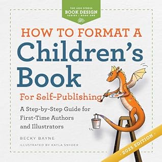 How to Format a Children's Book for Self-Publishing: A Step-by-Step Guide for First-Time Authors and Illustrators (The Less Stress Book Design Series 1)