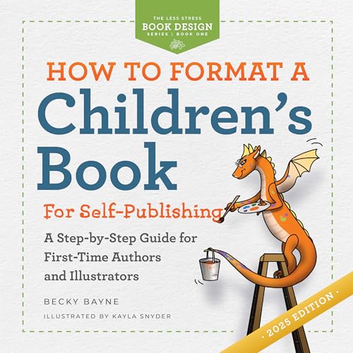 How to Format a Children's Book for Self-Publishing: A Step-by-Step Guide for First-Time Authors and Illustrators (The Less Stress Book Design Series 1)