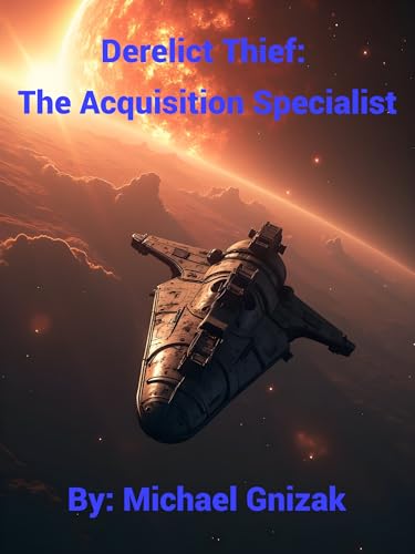 Derelict Thief: The Acquisition Specialist (Kindle Edition)