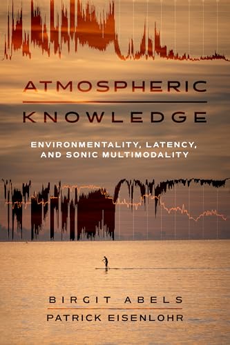 Atmospheric Knowledge: Environmentality, Latency, and Sonic Multimodality (Paperback)