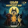 Logan and the Lost Moonlight Map by Ms. Sandra Estefania Cogley Logan and the Lost Moonlight Map by Ms. Sandra Estefania Cogley