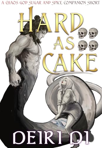 Hard As Cake: A Spice-Filled Romantasy with Primal Monsters and Forbidden Love (Chaos God Sugar and Spice Companion Shorts Book 1)