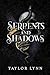Serpents and Shadows by Taylor  Lynn
