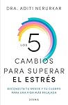 Los 5 cambios para superar el estrés: Reconecta tu mente y tu cuerpo para una vida más relajada / The 5 Resets (Spanish Edition)