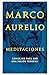 Meditaciones: Consejos estoicos para ser mejor persona / Meditations (Spanish Edition)