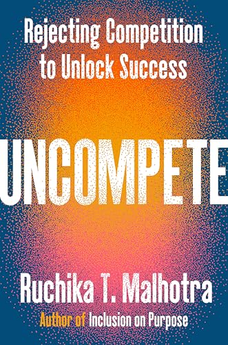Uncompete: Rejecting Competition to Unlock Success (Hardcover)