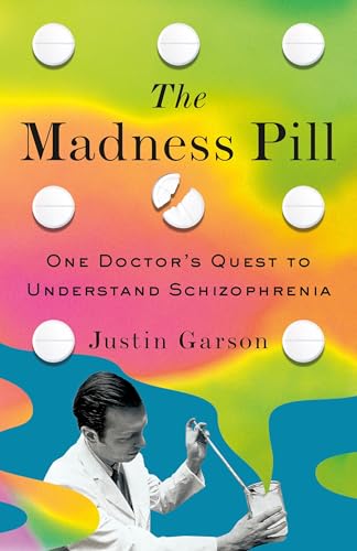 The Madness Pill: One Doctor's Quest to Understand Schizophrenia (Hardcover)