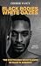 Black Bodies, White Gazes: ...