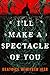 I'll Make a Spectacle of You by Beatrice Winifred Iker I'll Make a Spectacle of You by Beatrice Winifred Iker