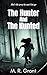 The Hunter And The Hunted by M.  R. Grant The Hunter And The Hunted by M.  R. Grant