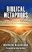 BIBLICAL METAPHORS by KENNETH MCELHANON PhD