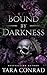 Bound by Darkness by Tara Conrad Bound by Darkness by Tara Conrad