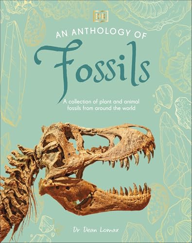 An Anthology of Fossils: A Collection of Plant and Animal Fossils From Around the World (Kindle Edition)