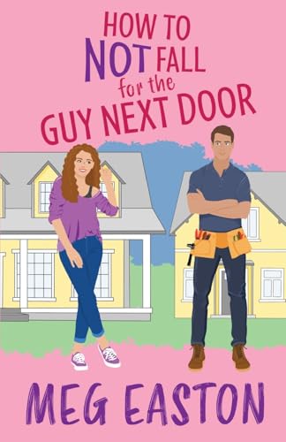 How to Not Fall for the Guy Next Door (How Not to Fall #1)