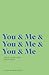 You & Me and You & Me and You & Me