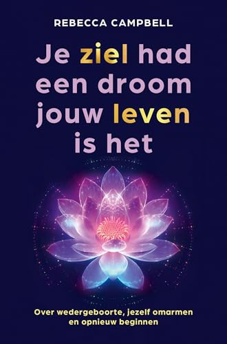 Je ziel had een droom jouw leven is het: Over wedergeboorte, jezelf omarmen en opnieuw beginnen (Dutch Edition)