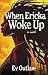 When Ericka Woke Up by Ev Outlaw