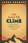 The Call to Climb: A Story to Find Your Path, Conquer Your Fears, and Fulfill Your Destiny