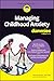 Managing Childhood Anxiety For Dummies