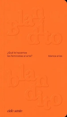 Blandito blandito: ¿Qué le hacemos les feministas al arte? (Paperback)