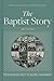 The Baptist Story, 2nd Edition by Dr. Anthony L. Chute