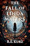The Fall of Linda Waters by R.E. Kurz